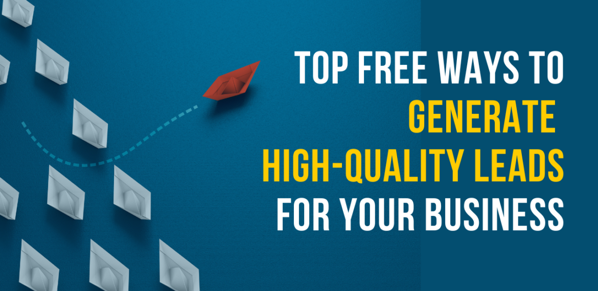 Top Free Ways to Generate High-Quality Leads for Your Business