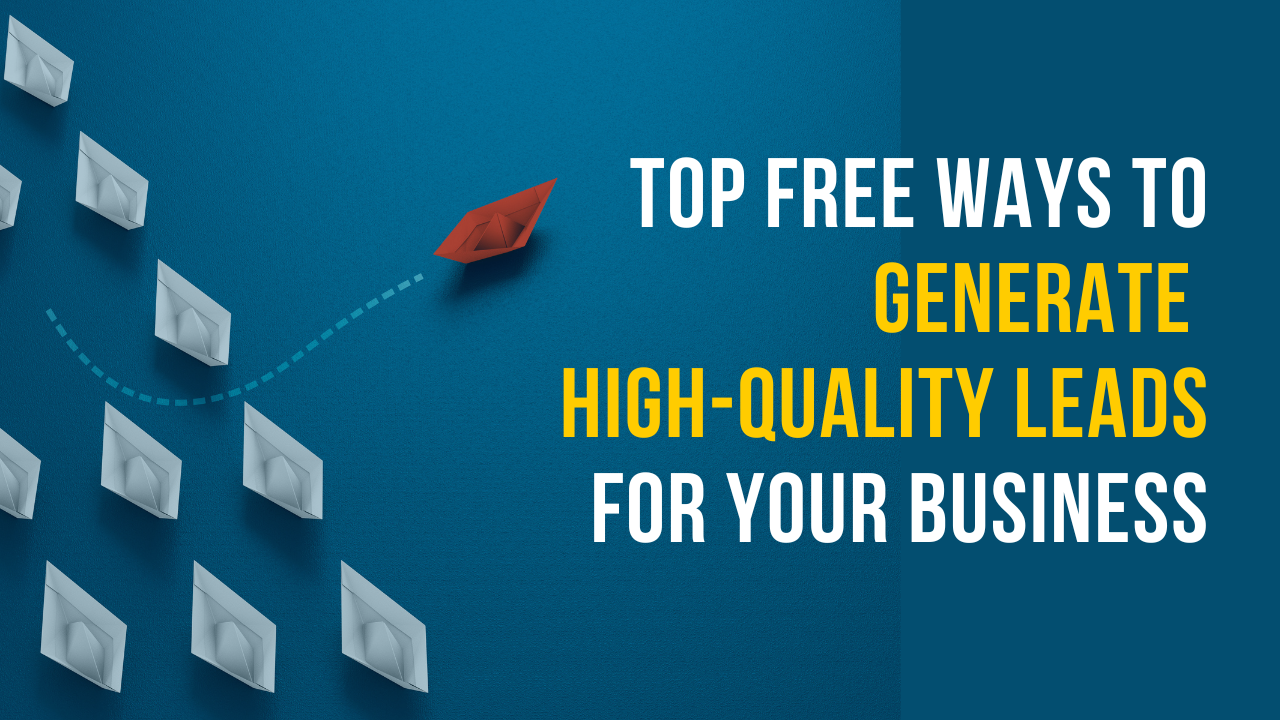 Top Free Ways to Generate High-Quality Leads for Your Business