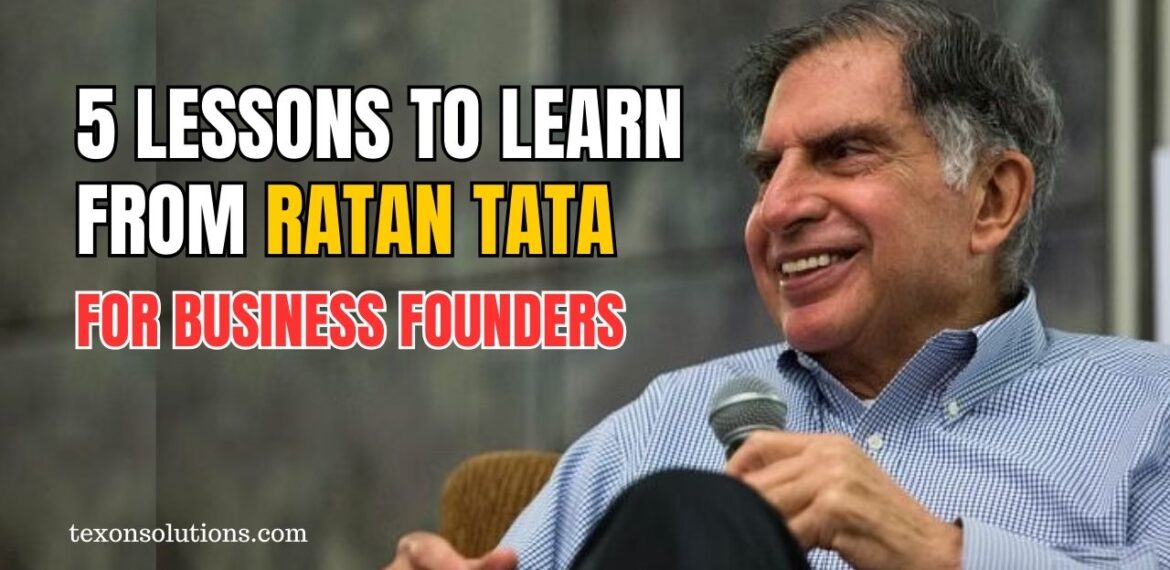 Lessons to Learn from Ratan Tata for Business Founders